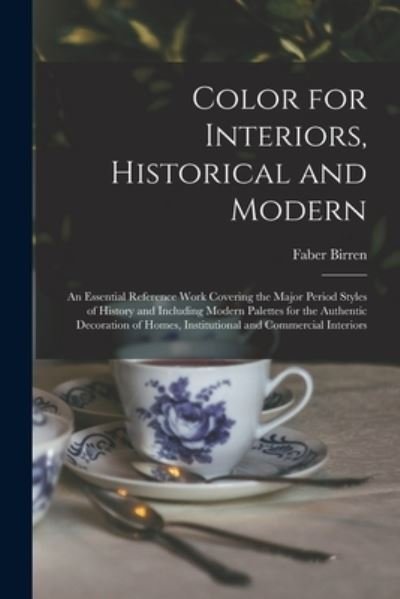 Cover for Faber 1900-1988 Birren · Color for Interiors, Historical and Modern; an Essential Reference Work Covering the Major Period Styles of History and Including Modern Palettes for the Authentic Decoration of Homes, Institutional and Commercial Interiors (Paperback Book) (2021)