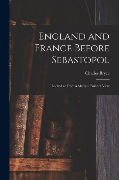 Cover for Charles Bryce · England and France Before Sebastopol (Paperback Book) (2021)