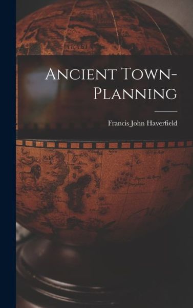 Cover for Francis John Haverfield · Ancient Town-Planning (Book) (2022)