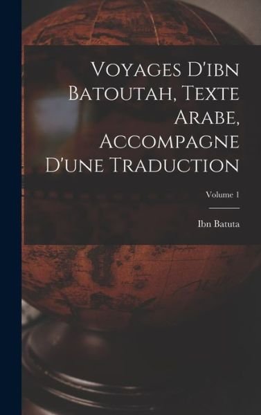 Cover for Ibn Batuta · Voyages d'ibn Batoutah, Texte Arabe, Accompagne d'une Traduction; Volume 1 (Book) (2022)