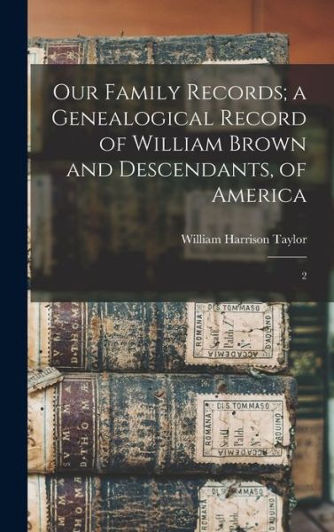 Cover for William Harrison Taylor · Our Family Records; a Genealogical Record of William Brown and Descendants, of America (Bog) (2022)