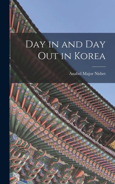 Cover for Anabel Nisbet · Day in and Day Out in Korea (Book) (2022)