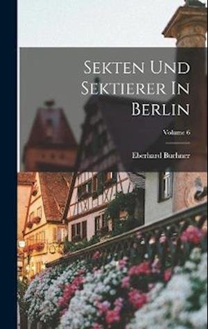 Cover for Eberhard Buchner · Sekten und Sektierer in Berlin; Volume 6 (Bog) (2022)