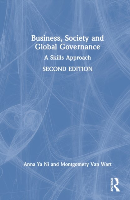 Business, Society and Global Governance: A Skills Approach - Ya Ni, Anna (California State University, San Bernardino, USA) - Bøger - Taylor & Francis Ltd - 9781032014395 - 5. december 2022