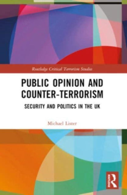 Cover for Lister, Michael (Oxford Brookes University, UK) · Public Opinion and Counter-Terrorism: Security and Politics in the UK - Routledge Critical Terrorism Studies (Paperback Book) (2024)