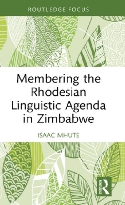 Cover for Mhute, Isaac (Midlands State University, Zimbabwe) · Membering the Rhodesian Linguistic Agenda in Zimbabwe (Hardcover Book) (2023)