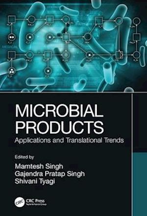 Microbial Products: Applications and Translational Trends - Microbial Biotechnology for Food, Health, and the Environment -  - Bücher - Taylor & Francis Ltd - 9781032308395 - 29. November 2024