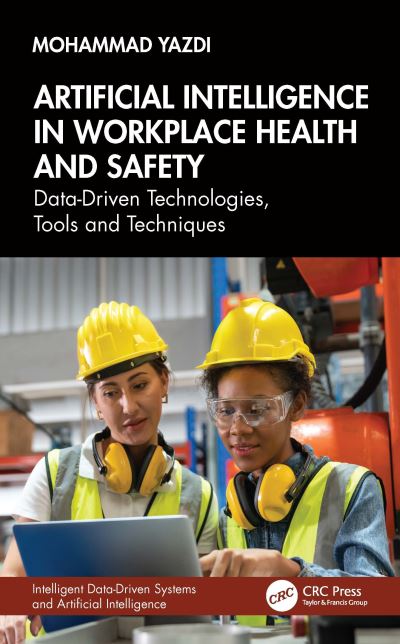 Mohammad Yazdi · Artificial Intelligence in Workplace Health and Safety: Data-Driven Technologies, Tools and Techniques - Intelligent Data-Driven Systems and Artificial Intelligence (Gebundenes Buch) (2024)