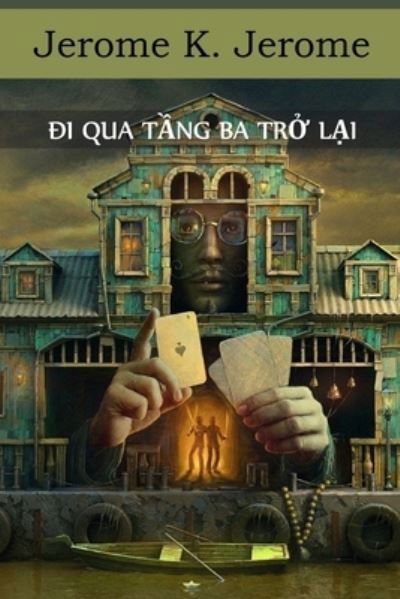 Cover for Jerome K Jerome · &amp;#272; i Qua T&amp;#7847; ng Ba Tr&amp;#7903; L&amp;#7841; i: Passing of the Third Floor Back, Vietnamese edition (Paperback Book) (2021)