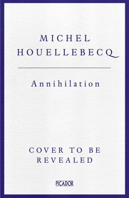 Cover for Michel Houellebecq · Annihilation: The International No. 1 Bestseller (Inbunden Bok) (2024)