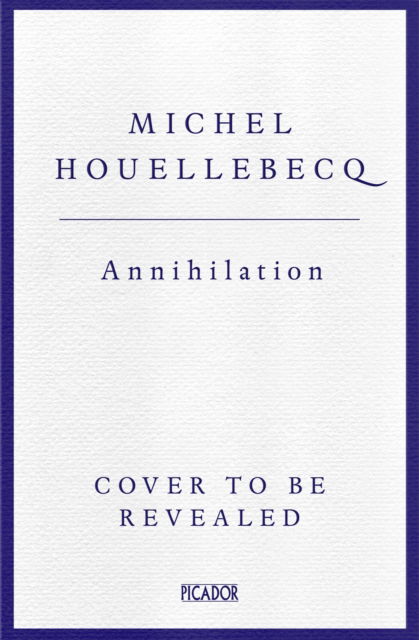 Cover for Michel Houellebecq · Annihilation: The International No. 1 Bestseller (Hardcover bog) (2024)