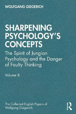 Cover for Wolfgang Giegerich · Sharpening Psychology's Concepts: The Spirit of Jungian Psychology and the Danger of Faulty Thinking - The Collected English Papers of Wolfgang Giegerich (Pocketbok) (2025)