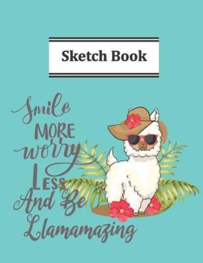 Cover for Llamalife Journals · Smile More And Worry Less And Be Llamamazing Sketch Book (Paperback Book) (2019)