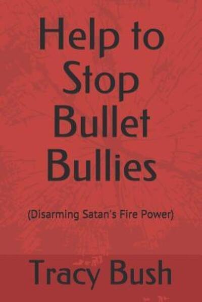Cover for Bro. Tracy E. Bush · Help to Stop Bullet Bullies (Paperback Bog) (2018)