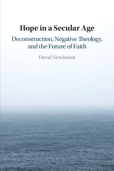 Cover for Newheiser, David (Australian Catholic University, Melbourne) · Hope in a Secular Age: Deconstruction, Negative Theology, and the Future of Faith (Taschenbuch) [New edition] (2022)