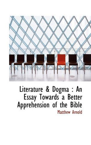 Cover for Matthew Arnold · Literature &amp; Dogma: An Essay Towards a Better Apprehension of the Bible (Hardcover Book) (2009)