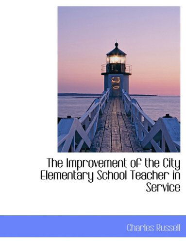 Cover for Charles Russell · The Improvement of the City Elementary School Teacher in Service (Gebundenes Buch) (2009)