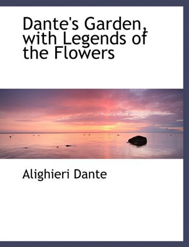 Cover for MR Dante Alighieri · Dante's Garden, with Legends of the Flowers (Hardcover Book) (2009)