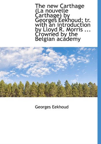 Cover for Georges Eekhoud · The New Carthage (La Nouvelle Carthage) by Georges Eekhoud; Tr. with an Introduction by Lloyd R. Mor (Hardcover Book) (2009)