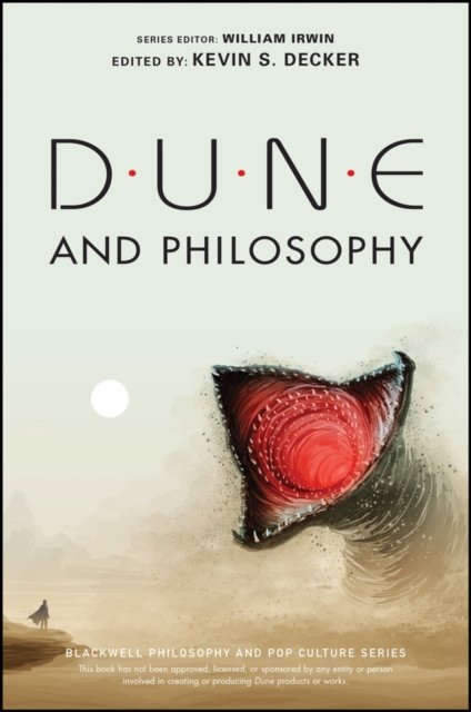 Cover for K Decker · Dune and Philosophy: Minds, Monads, and Muad'Dib - The Blackwell Philosophy and Pop Culture Series (Paperback Bog) (2022)
