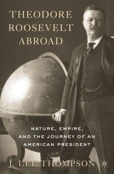 Cover for J. Lee Thompson · Theodore Roosevelt Abroad: Nature, Empire, and the Journey of an American President (Paperback Bog) (2013)