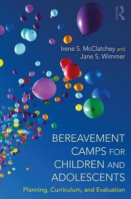 Cover for McClatchey, Irene Searles (Kennesaw State University, Georgia, USA) · Bereavement Camps for Children and Adolescents: Planning, Curriculum, and Evaluation (Pocketbok) (2017)