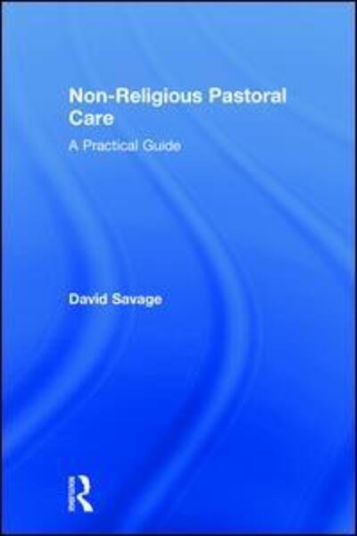Cover for David Savage · Non-Religious Pastoral Care: A Practical Guide (Hardcover Book) (2018)