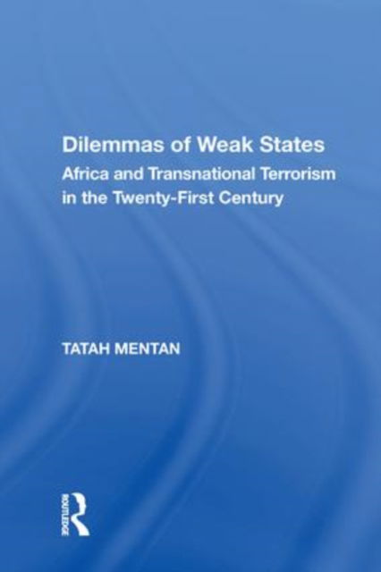 Dilemmas of Weak States: Africa and Transnational Terrorism in the Twenty-First Century - Tatah Mentan - Books - Taylor & Francis Ltd - 9781138619395 - October 12, 2020