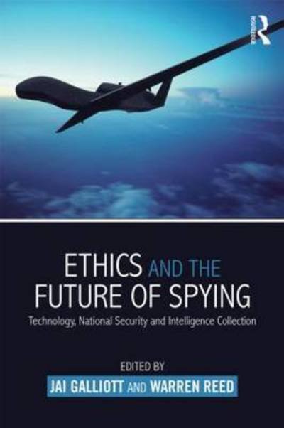 Cover for Jai Galliott · Ethics and the Future of Spying: Technology, National Security and Intelligence Collection - Studies in Intelligence (Paperback Bog) (2016)