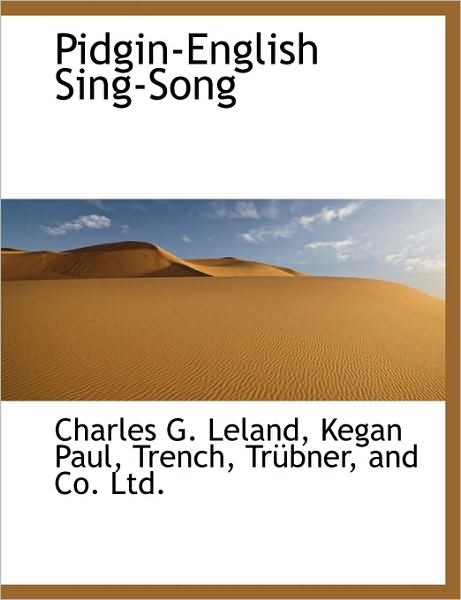 Pidgin-english Sing-song - Charles G Leland - Books - BiblioLife - 9781140276395 - April 6, 2010