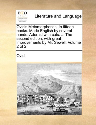 Cover for Ovid · Ovid's Metamorphoses. in Fifteen Books. Made English by Several Hands. Adorn'd with Cuts. ... the Second Edition, with Great Improvements by Mr. Sewell.  Volume 2 of 2 (Paperback Bog) (2010)