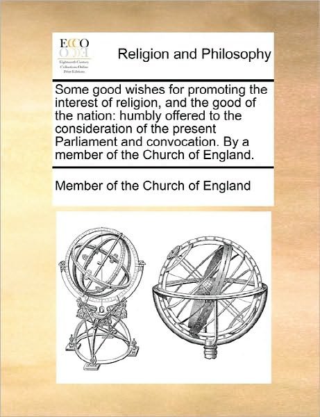Cover for Member of the Church of England · Some Good Wishes for Promoting the Interest of Religion, and the Good of the Nation: Humbly Offered to the Consideration of the Present Parliament and (Paperback Book) (2010)