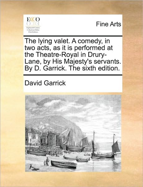 Cover for David Garrick · The Lying Valet. a Comedy, in Two Acts, As It is Performed at the Theatre-royal in Drury-lane, by His Majesty's Servants. by D. Garrick. the Sixth Edition (Paperback Book) (2010)