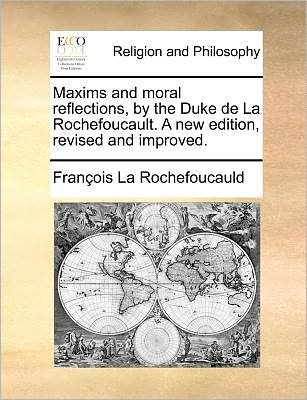 Cover for Francois De La Rochefoucauld · Maxims and Moral Reflections, by the Duke De La Rochefoucault. a New Edition, Revised and Improved. (Pocketbok) (2010)