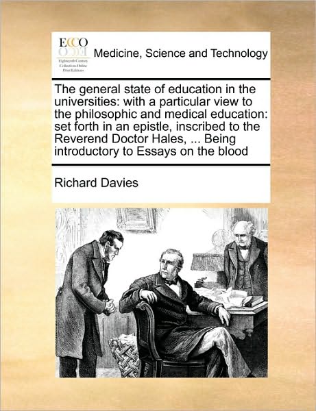 The General State of Education in the Universities: with a Particular View to the Philosophic and Medical Education: Set Forth in an Epistle, Inscribed to - Richard Davies - Books - Gale Ecco, Print Editions - 9781171461395 - August 6, 2010