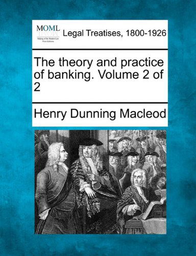 Cover for Henry Dunning Macleod · The Theory and Practice of Banking. Volume 2 of 2 (Paperback Book) (2010)