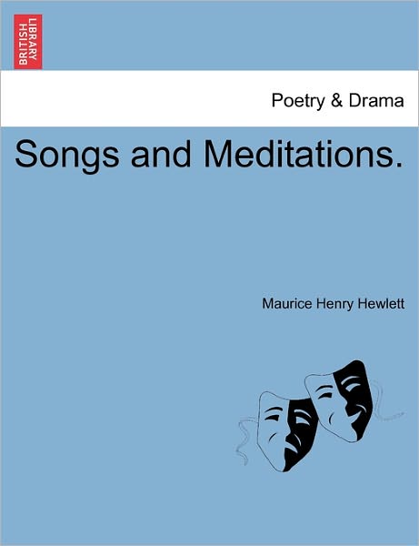 Songs and Meditations. - Maurice Henry Hewlett - Książki - British Library, Historical Print Editio - 9781241058395 - 1 lutego 2011