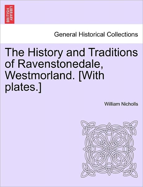 Cover for William Nicholls · The History and Traditions of Ravenstonedale, Westmorland. [with Plates.] (Paperback Book) (2011)