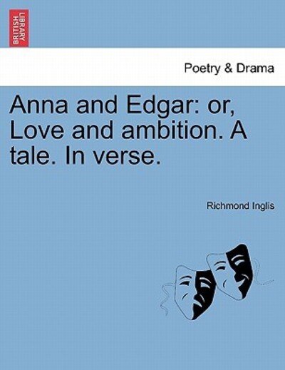 Cover for Richmond Inglis · Anna and Edgar: Or, Love and Ambition. a Tale. in Verse. (Paperback Bog) (2011)