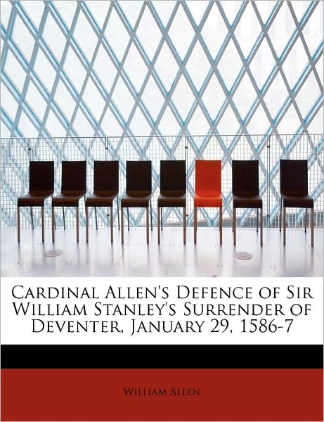 Cover for William Allen · Cardinal Allen's Defence of Sir William Stanley's Surrender of Deventer, January 29, 1586-7 (Paperback Book) (2011)