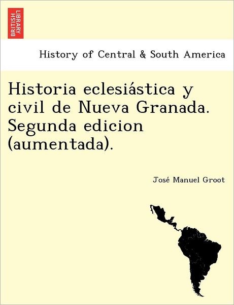 Cover for Groot, Jose&amp;#769; Manuel · Historia eclesia&amp;#769; stica y civil de Nueva Granada. Segunda edicion (aumentada). (Taschenbuch) (2012)