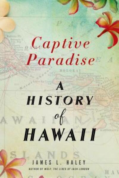 Cover for James L. Haley · Captive Paradise: A History of Hawaii (Paperback Book) (2015)