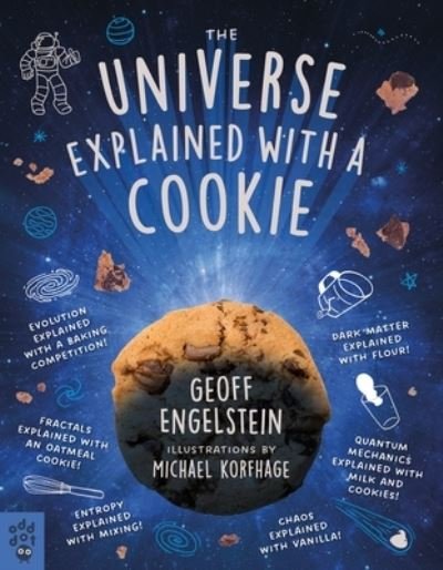 Cover for Geoff Engelstein · The Universe Explained with a Cookie: What Baking Cookies Can Teach Us About Quantum Mechanics, Cosmology, Evolution, Chaos, Complexity, and More (Paperback Book) (2024)