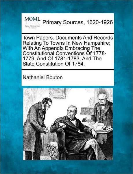 Cover for Nathaniel Bouton · Town Papers. Documents and Records Relating to Towns in New Hampshire; with an Appendix Embracing the Constitutional Conventions of 1778-1779; and of (Paperback Book) (2012)