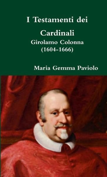 Cover for Maria Gemma Paviolo · I Testamenti Dei Cardinali: Girolamo Colonna (1604-1666) (Taschenbuch) (2015)
