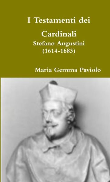 Cover for Maria Gemma Paviolo · I Testamenti Dei Cardinali: Stefano Augustini (1614-1683) (Paperback Bog) (2016)