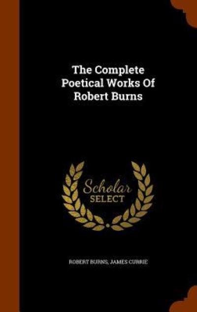 Cover for Robert Burns · The Complete Poetical Works of Robert Burns (Innbunden bok) (2015)