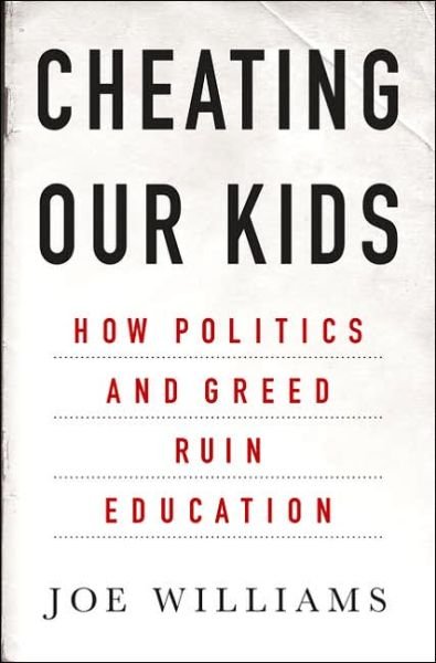 Cover for Joe Williams · Cheating Our Kids: How Politics and Greed Ruin Education (Gebundenes Buch) (2005)