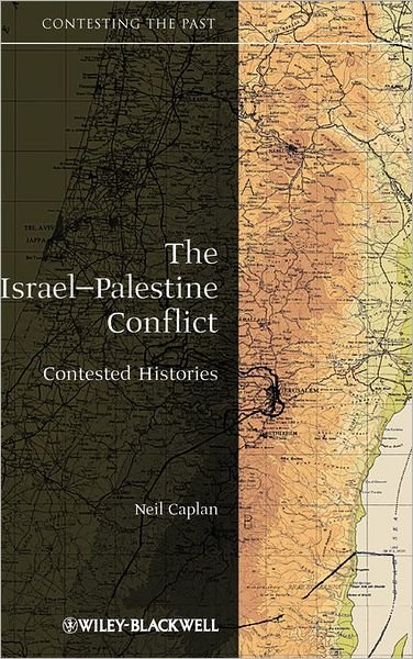 Cover for Caplan, Neil (Vanier College, Quebec, Canada) · The Israel-Palestine Conflict: Contested Histories - Contesting the Past (Hardcover Book) (2009)
