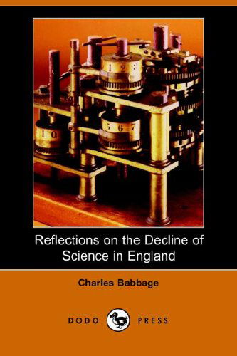 Reflections on the Decline of Science in England - Charles Babbage - Książki - Dodo Press - 9781406503395 - 16 stycznia 2006